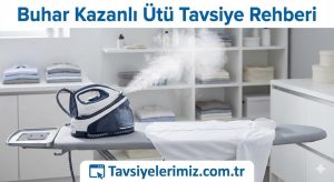 Buhar Kazanlı Ütü Tavsiye Rehberi Görseli