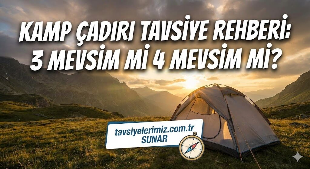 Kamp Çadırı Tavsiye ve Seçim Rehberi: