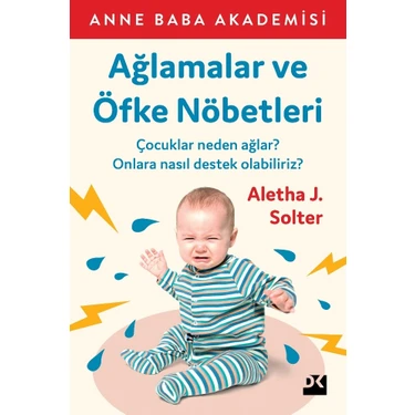 Doğan Kitap Ağlamalar ve Öfke Nöbetleri – Aletha J. Solter, Çocuk Duygularını Anlama ve Yönetme