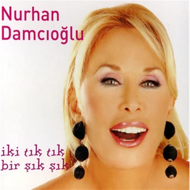 Nurhan Damcıoğlu-İki Tık Tık, Bir Şık Şık -