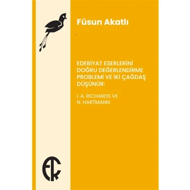 Edebiyat Eserlerini Doğru Değerlendirme Problemi ve Iki Çağdaş Düşünür: I. A. Richards ve N.