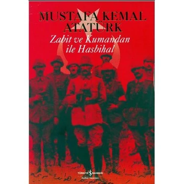 Zabit ve Kumandan İle Hasbihal - Mustafa Kemal