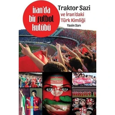 Kaknüs Yayınları Iranda Bir Futbol Kulübü Traktor Sazi ve Irandaki Türk