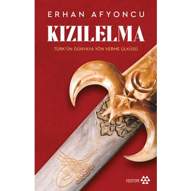 Kızıl Elma - Türk’ün Dünyaya Yön Verme Ülküsü - Erhan