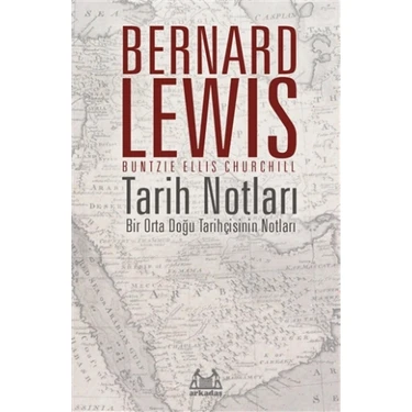 Tarih Notları : Bir Orta Doğu Tarihçisinin Notları  - Bernard