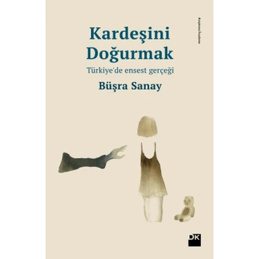 Büşra Sanay – Kardeşini Doğurmak: Türkiye’de Ensest Gerçeği ve Toplumsal Sorunlara Derinlemesine