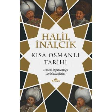 Kronik Kitap Kronik Kısa Osmanlı Tarihi - Osmanlı İmparatorluğu Tarihine Kuşbakışı Halil İnalcık -