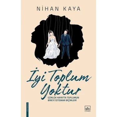 İthaki Yayınları İyi Toplum Yoktur Nihan Kaya Ciltsiz 100 Sayfa 2012 Yayınevi