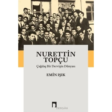 Nurettin Topçu: Çağdaş Bir Dervişin Dünyası - Emin