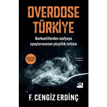 Overdose Türkiy / Narkoelitlerden Mafyaya Uyuşturucunun Yüzyıllık Istilası - F. Cengiz