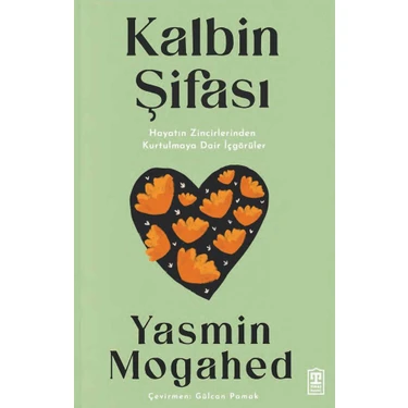 Kalbin Şifası: Hayatın Zincirlerinden Kurtulmaya Dair İçgörüler - Yasmin Mogahed