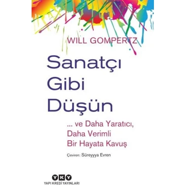 Sanatçı Gibi Düşün-..Ve Daha Yaratıcı, Daha Verimli Bir Hayata Kavuş - Will