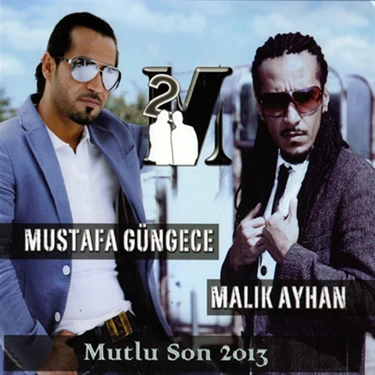Mustafa Güngece & Malık Ayhan-Mutlu Son 2013 -